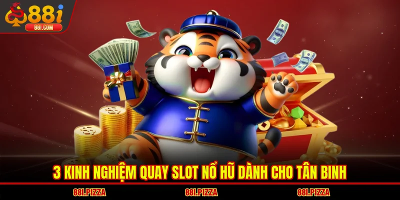 3 kinh nghiệm quay slot nổ hũ dành cho tân binh