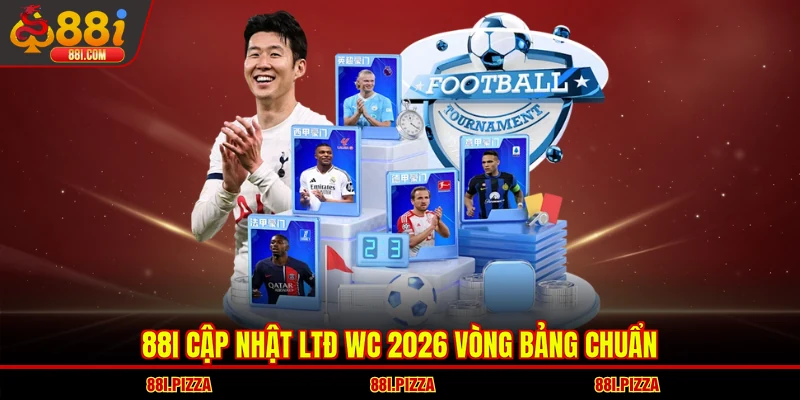88I cập nhật LTĐ WC 2026 vòng bảng chuẩn
