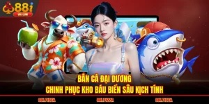 Bắn Cá Đại Dương | Chinh Phục Kho Báu Biển Sâu Kịch Tính
