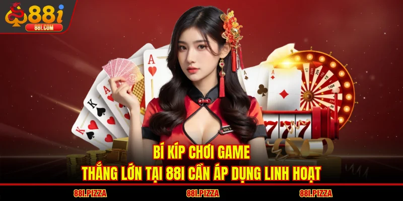 Bí kíp chơi game thắng lớn tại 88I cần áp dụng linh hoạt