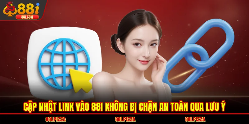Cập nhật link vào 88I không bị chặn an toàn qua lưu ý