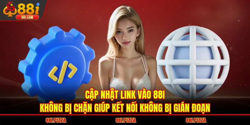 Cập nhật link vào 88I không bị chặn giúp kết nối không bị gián đoạn