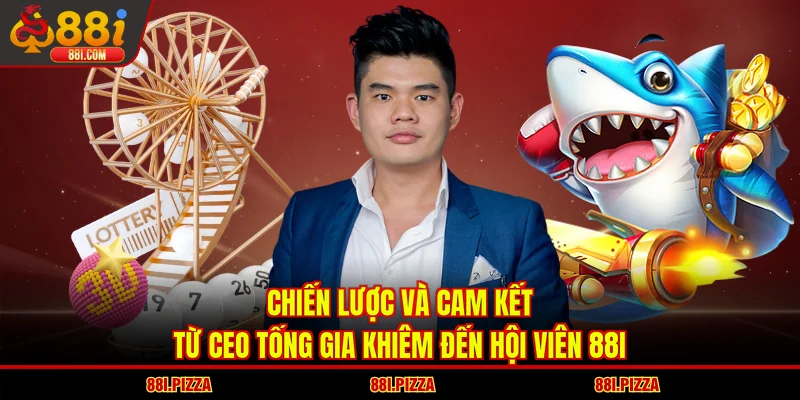 Chiến lược và cam kết từ CEO Tống Gia Khiêm đến hội viên 88I