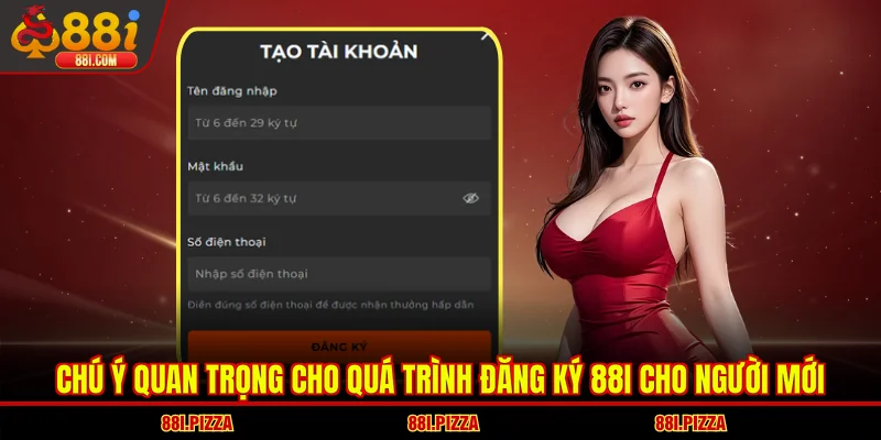 Chú ý quan trọng cho quá trình đăng ký 88I cho người mới