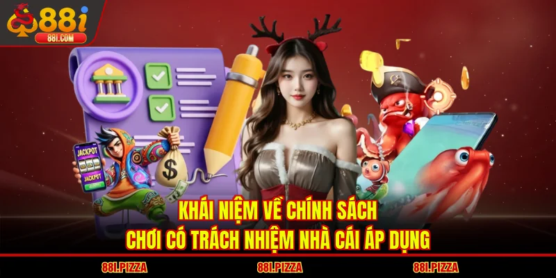 Khái niệm về chính sách chơi có trách nhiệm nhà cái áp dụng