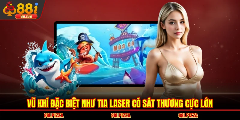 Vũ khí đặc biệt như tia laser có sát thương cực lớn